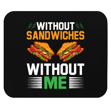Discover Without Sandwiches Without Me I Sandwich Mouse Pads