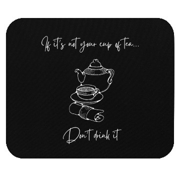 Discover Not your cup of tea Mouse Pads