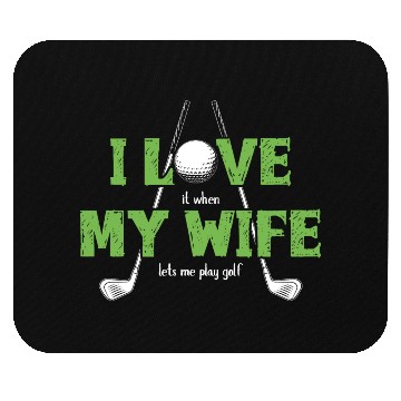 Discover I Love It When My Wife Lets Me Play Golf Mouse Pads