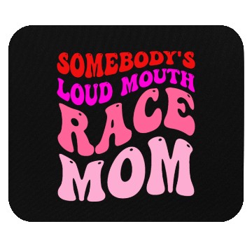 Discover Somebody's Loud Mouth Race-Mom Mouse Pads