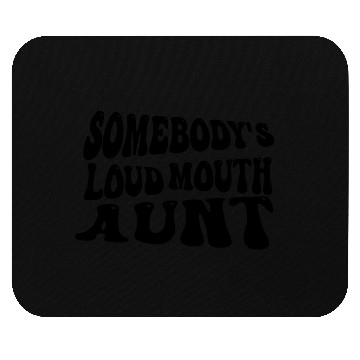 Discover Somebody's Loud Mouth Aunt Mouse Pads