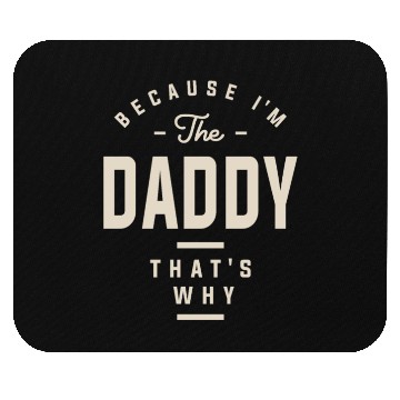 Discover Because I'm the Daddy That's Why - Funny Dad Mouse Pads