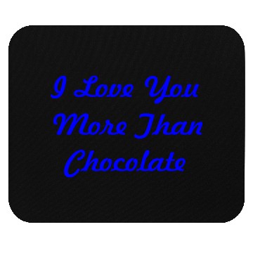 Discover I love you more than chocolate in blue Mouse Pads