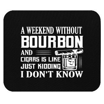 Discover A Weekend Without Bourbon And Cigars Whiskey Drink Mouse Pads