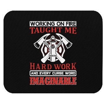 Discover Working on Fire Taught me Hard Work Mouse Pads