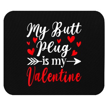 Discover My Butt Plug Is My Valentine Funny Humor Adults Mouse Pads