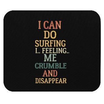 Discover I can do surfing i feeling me crumble and disappea Mouse Pads