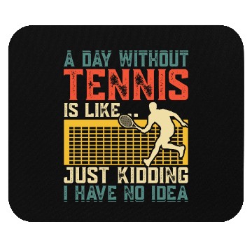Discover A DAY WITHOUT TENNIS IS LIKE Mouse Pads