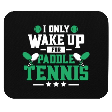 Discover I Only Wake Up for Paddle Tennis Mouse Pads