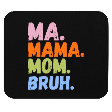 Discover MA MAMA MOM BRUH Mouse Pads