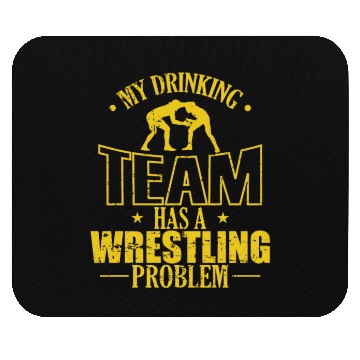 Discover My Drinking Team has a Wrestling Problem Mouse Pads