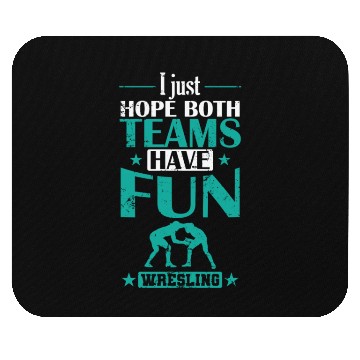 Discover I Just hope both Teams have Fun Wrestling Mouse Pads