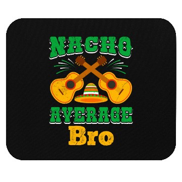 Discover Nacho Average Brother Mexican Nachos Brothers Mouse Pads