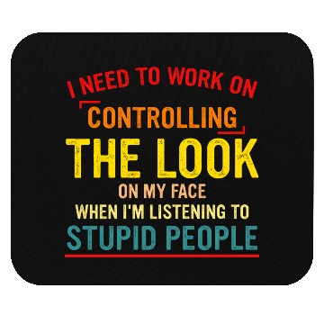 Discover I Need To Work On Controlling The Look On My Face Mouse Pads