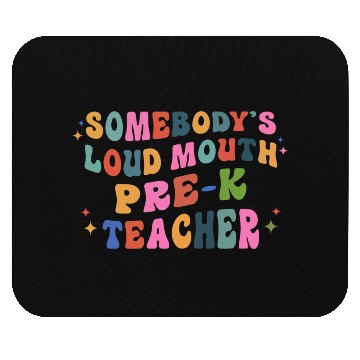Discover Somebody’s Loud Mouth Pre-k Teacher Mouse Pads