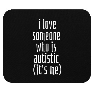 Discover I love someone who is Autistic (it's me) Classic T Mouse Pads