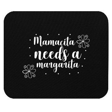 Discover Mamacita needs a margarita Mouse Pads