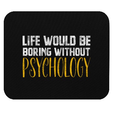 Discover Life Would Be Boring Without Psychology Mouse Pads