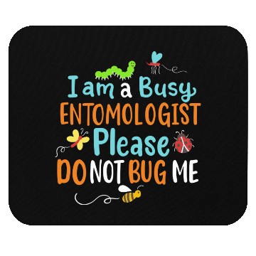 Discover I Am Busy Entomologist Please Do Not Bug Me Mouse Pads