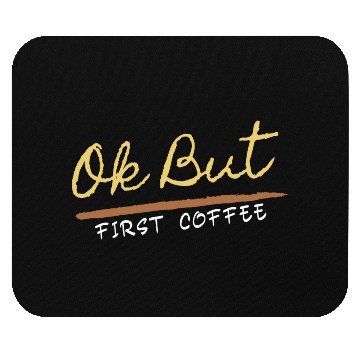 Discover Ok But First Coffee Drinker Funny Coffee Lover Mouse Pads