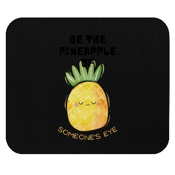 Discover Be the pineapple of someone's eye. Mouse Pads