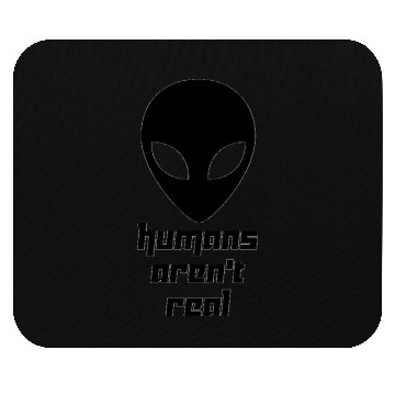Discover Alien galaxy Humans aren t real Funny quotes sayin Mouse Pads