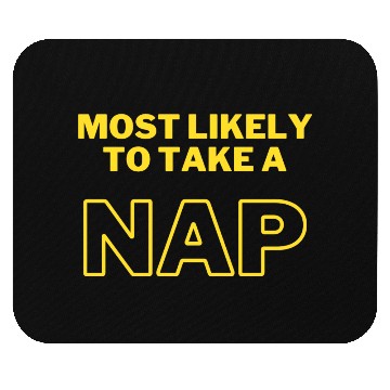 Discover Most Likely to Take a Nap Mouse Pads