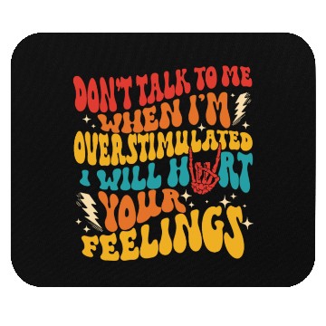 Discover don't talk to me when i'm overstimulated i'll hurt Mouse Pads