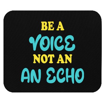 Discover Be A Voice Not An Echo Mouse Pads