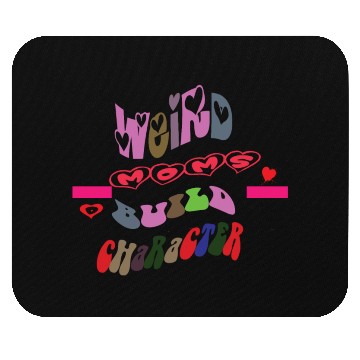Discover weird moms build character Mouse Pads