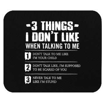 Discover 3 Things I Don't Like When Talking To Me Mouse Pads