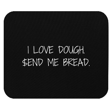 Discover I Love Dough.$end Me Bread. Mouse Pads