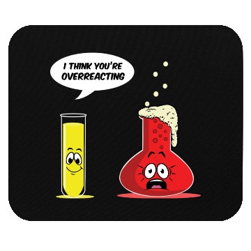Discover You Are Overreacting Science Chemist Chemistry Mouse Pads