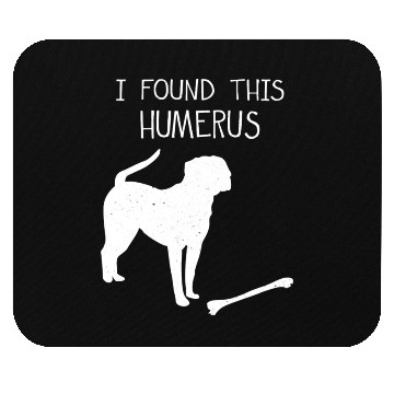 Discover I Found This Humerus Funny Dog Lover Mouse Pads