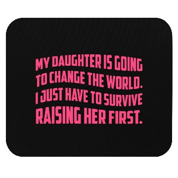 Discover MY DAUGHTER IS GOING TO CHANGE THE WORLD Mouse Pads