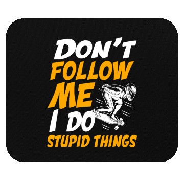 Discover Longboarding Dont Follow Me I Do Stupid Things Mouse Pads