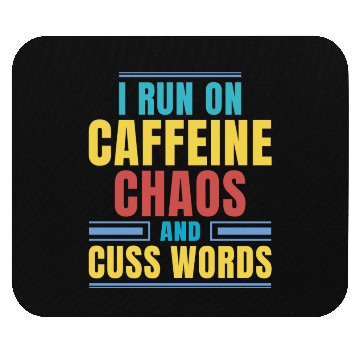 Discover I RUN ON CAFFEINE CHAOS AND CUSS WORDS Mouse Pads