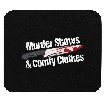 Discover Murder Shows & Comfy Clothes Mouse Pads