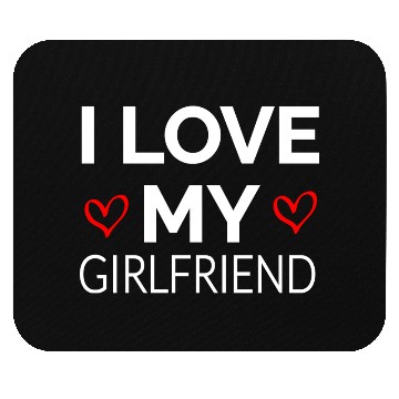 Discover i LOVE MY GIRLFRIEND Mouse Pads