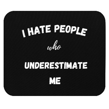 Discover I hate people who underestimate me Mouse Pads