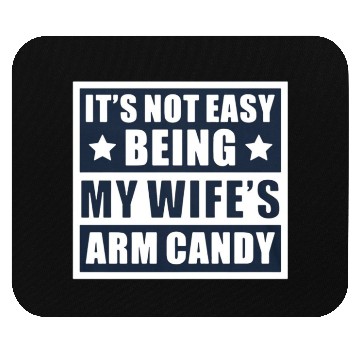Discover It s Not Easy Being My Wife s Arm Candy Mouse Pads