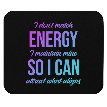 Discover I Don't Match Energy I Maintain Mine Mouse Pads