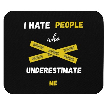 Discover I hate people who underestimate me Mouse Pads
