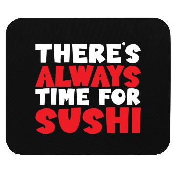 Discover There's Always Time For Sushi Mouse Pads