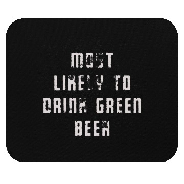 Discover MOST LIKELY TO DRINK GREEN BEER Mouse Pads
