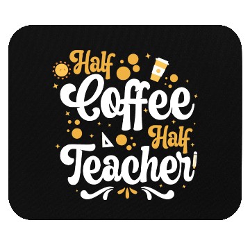 Discover Half Teacher Half Coffee Mouse Pads