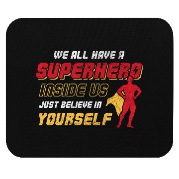 Discover We All Have A Superhero Inside Us Just Believe Mouse Pads