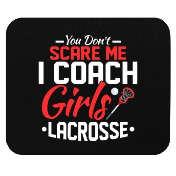 Discover You Don't Scare Me I Coach Girls Lacrosse Woman Pl Mouse Pads