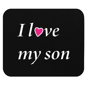 Discover I love my son ; Mouse Pads