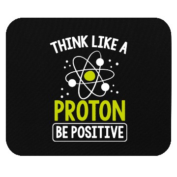Discover Think Like A Proton Be Positive Science Teacher Mouse Pads